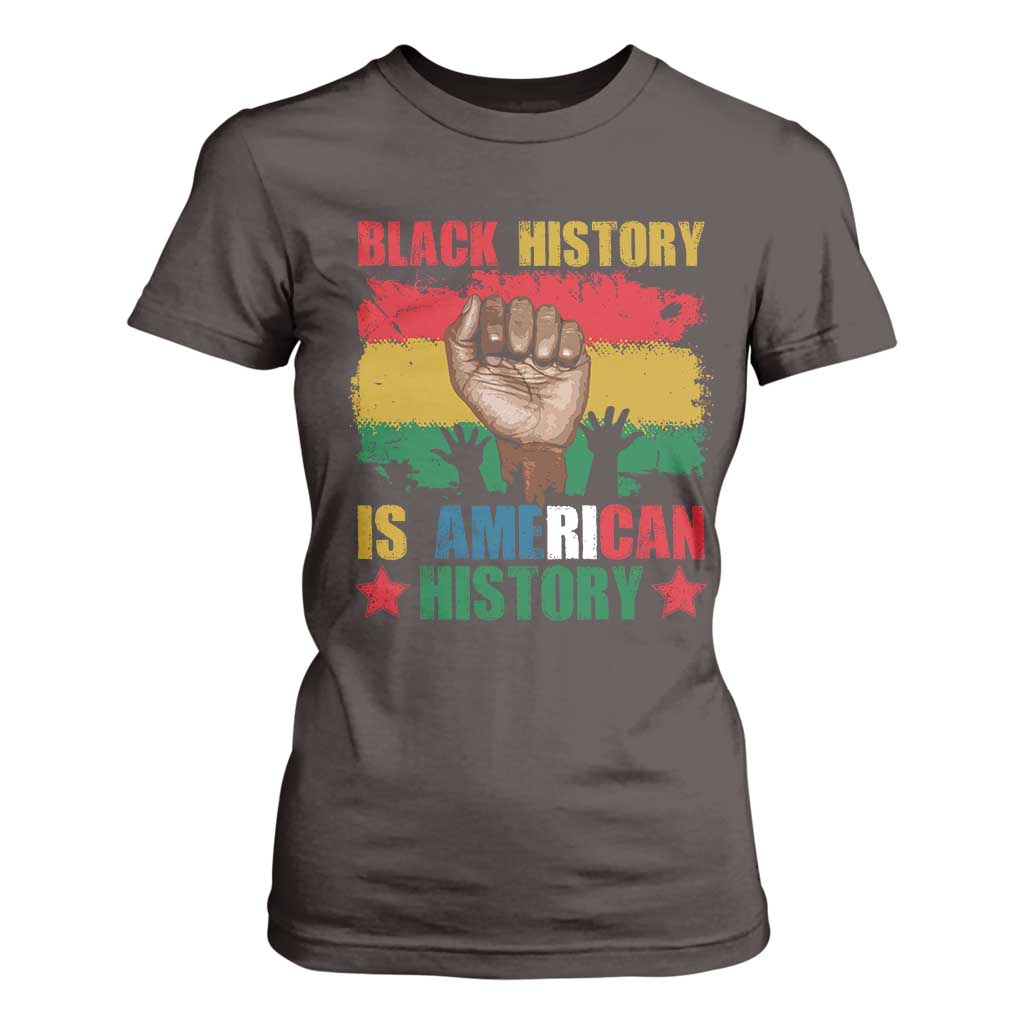 Black History Is American History T Shirt For Women African American Pride Raised Fist TS02 Dark Chocolate Print Your Wear