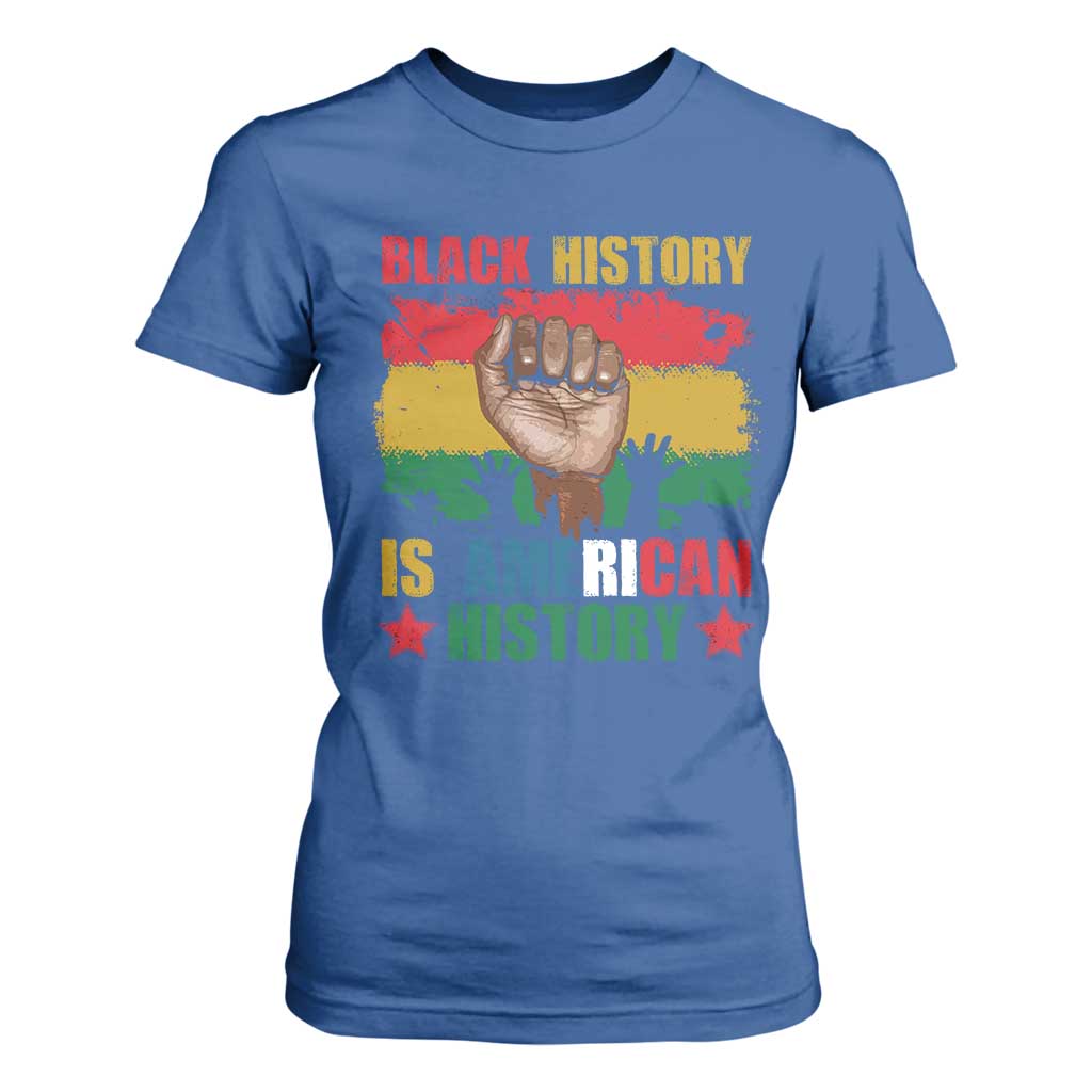 Black History Is American History T Shirt For Women African American Pride Raised Fist TS02 Royal Blue Print Your Wear