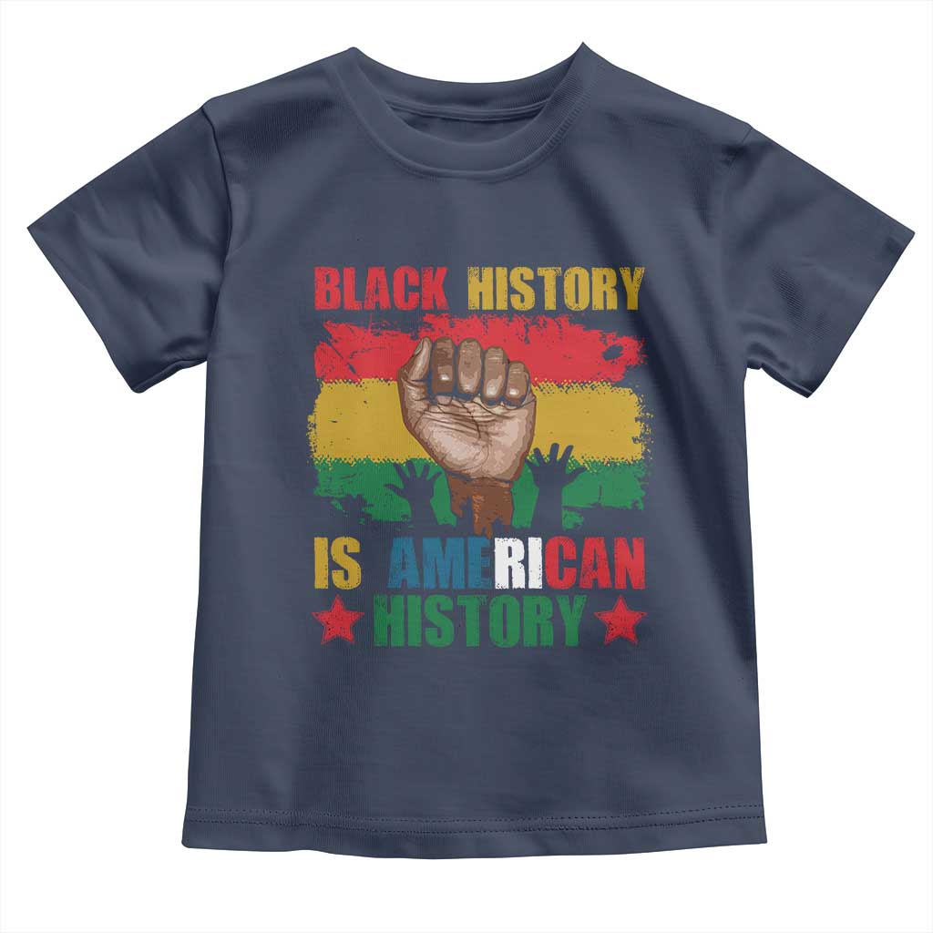 Black History Is American History Toddler T Shirt African American Pride Raised Fist TS02 Navy Print Your Wear