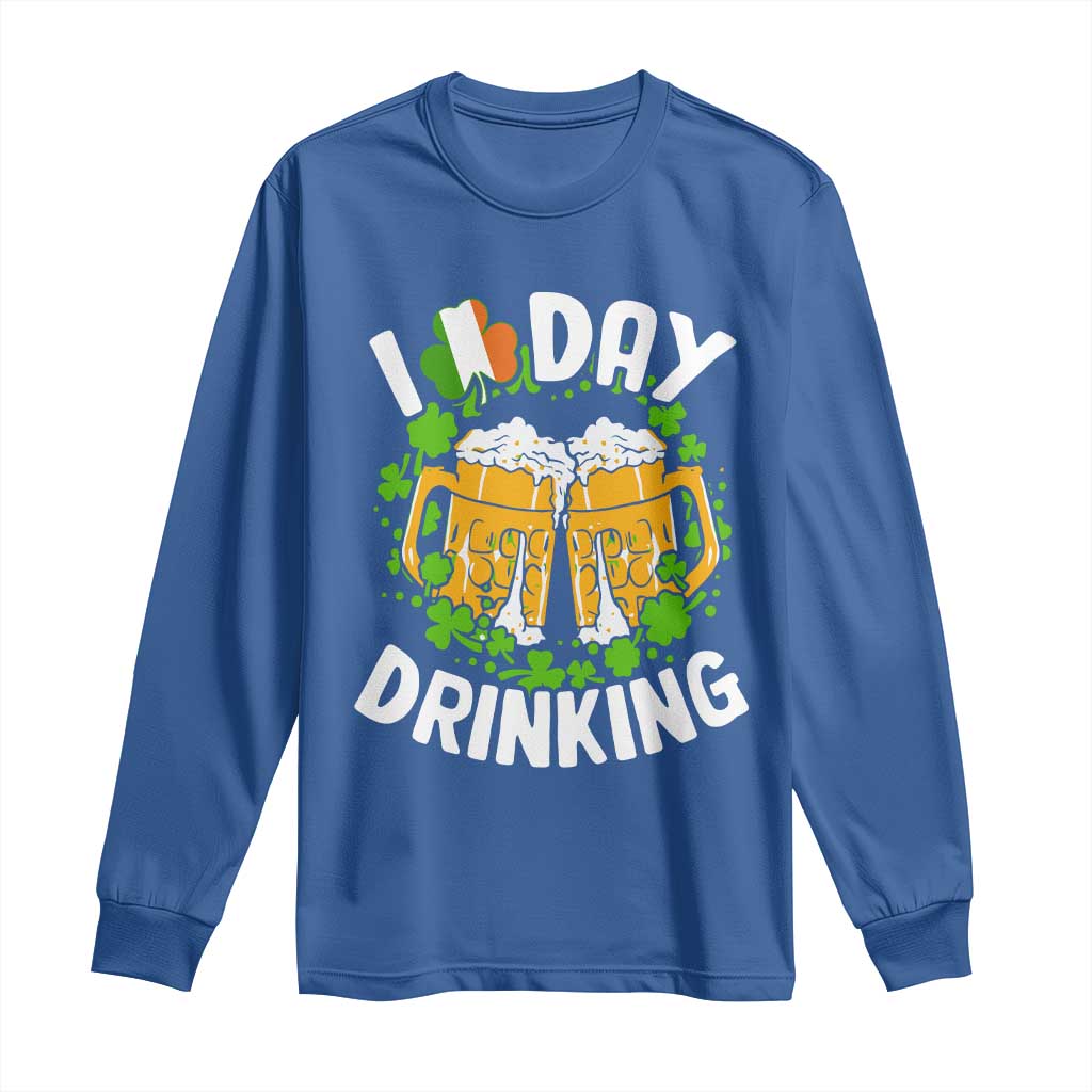 Funny St Patricks Day Long Sleeve Shirt I Love Day Drinking Beer Lover Drink Team TS02 Royal Blue Print Your Wear