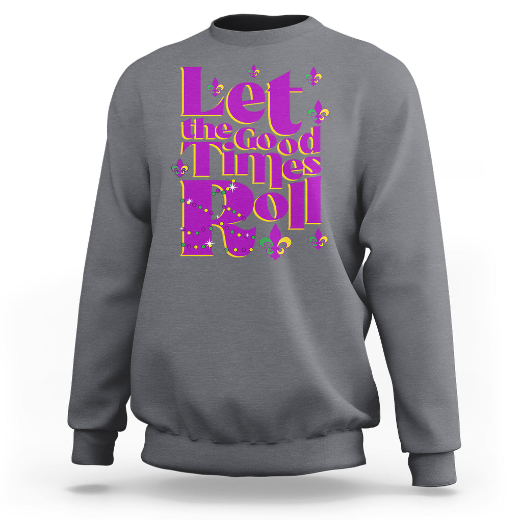 Funny Mardi Gras Sweatshirt Let The Good Times Roll TS02 Charcoal Printyourwear