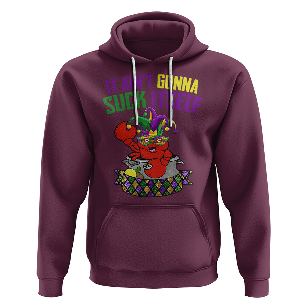 Funny Mardi Gras Hoodie It Ain't Gonna Suck Itself Crawfish TS02 Maroon Printyourwear