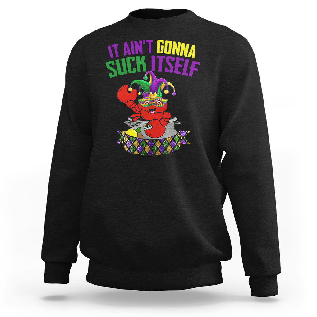Funny Mardi Gras Sweatshirt It Ain't Gonna Suck Itself Crawfish TS02 Black Printyourwear