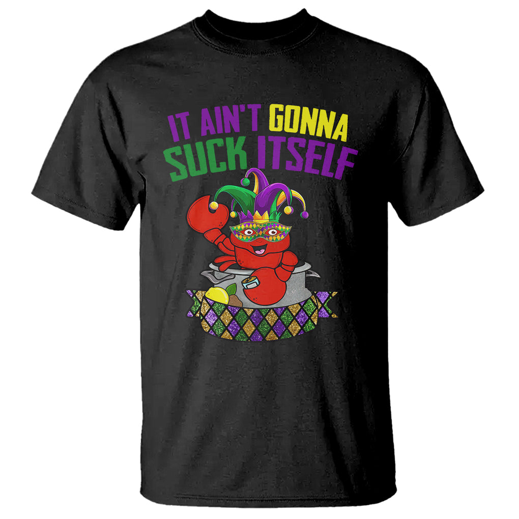 Funny Mardi Gras T Shirt It Ain't Gonna Suck Itself Crawfish TS02 Black Printyourwear