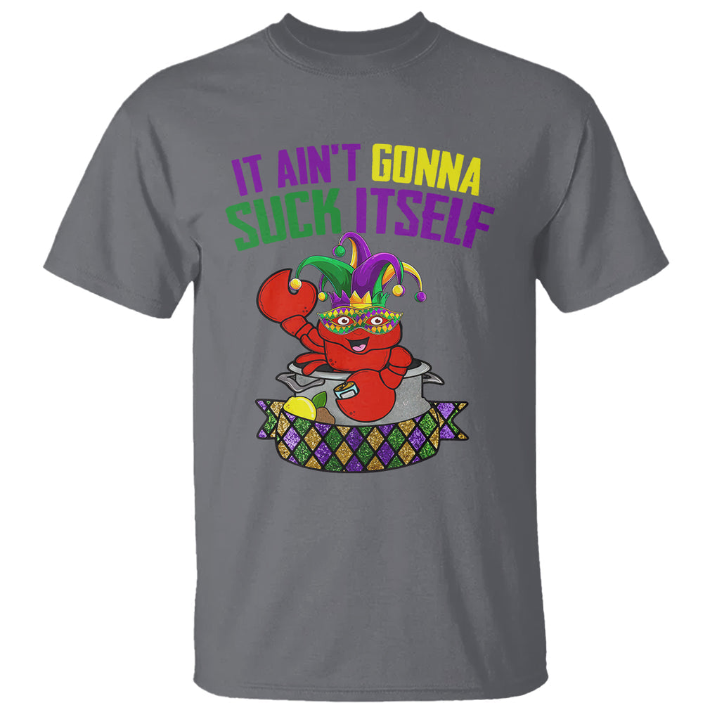 Funny Mardi Gras T Shirt It Ain't Gonna Suck Itself Crawfish TS02 Charcoal Printyourwear