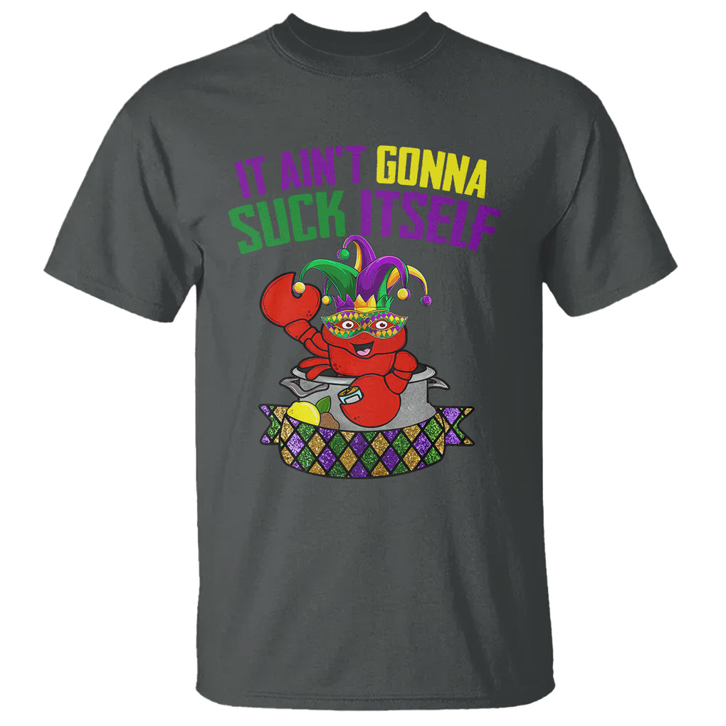 Funny Mardi Gras T Shirt It Ain't Gonna Suck Itself Crawfish TS02 Dark Heather Printyourwear