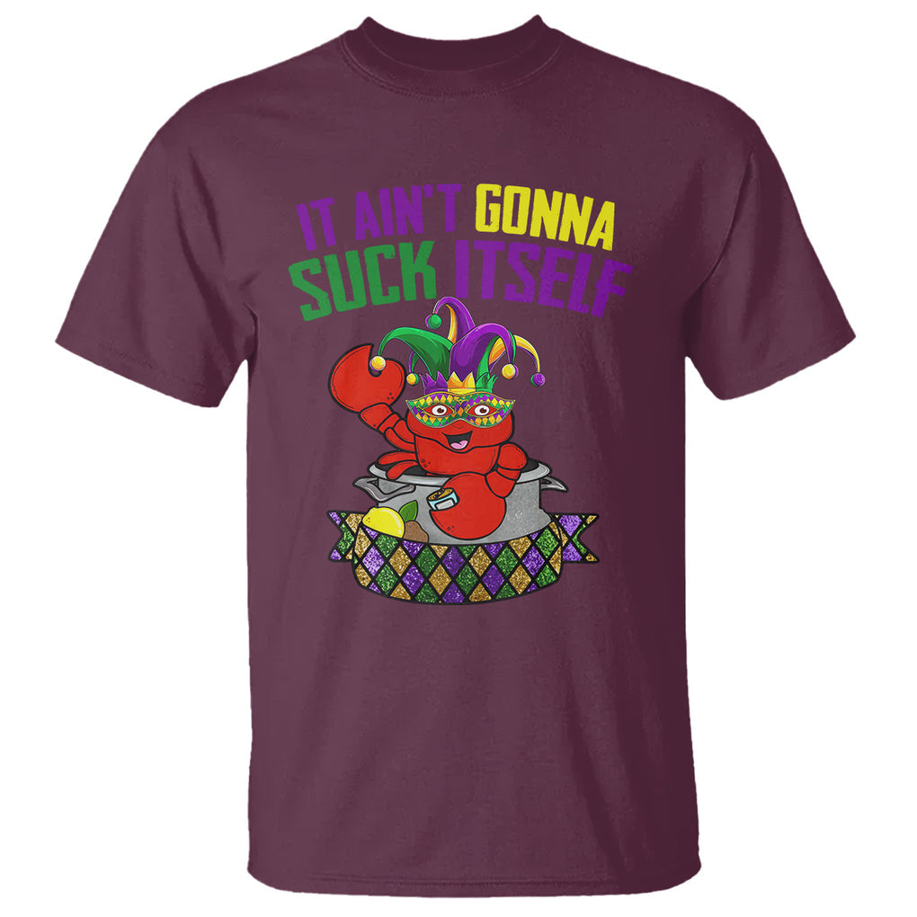 Funny Mardi Gras T Shirt It Ain't Gonna Suck Itself Crawfish TS02 Maroon Printyourwear