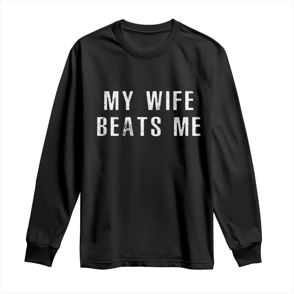 Funny Husband Joke Long Sleeve Shirt My Wife Beats Me TS02 Black Print Your Wear