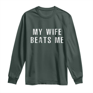 Funny Husband Joke Long Sleeve Shirt My Wife Beats Me TS02 Dark Forest Green Print Your Wear