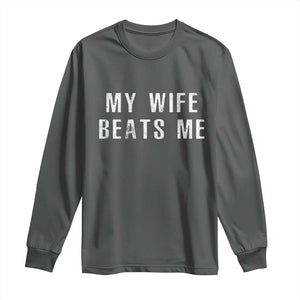 Funny Husband Joke Long Sleeve Shirt My Wife Beats Me TS02 Dark Heather Print Your Wear