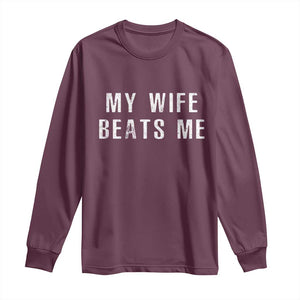 Funny Husband Joke Long Sleeve Shirt My Wife Beats Me TS02 Maroon Print Your Wear
