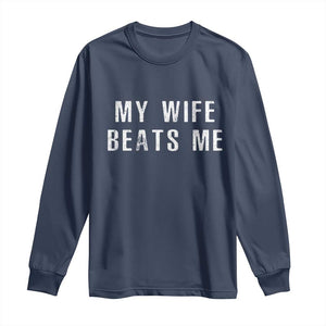 Funny Husband Joke Long Sleeve Shirt My Wife Beats Me TS02 Navy Print Your Wear