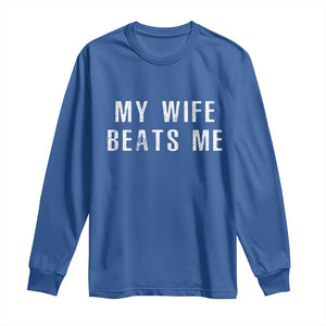 Funny Husband Joke Long Sleeve Shirt My Wife Beats Me TS02 Royal Blue Print Your Wear