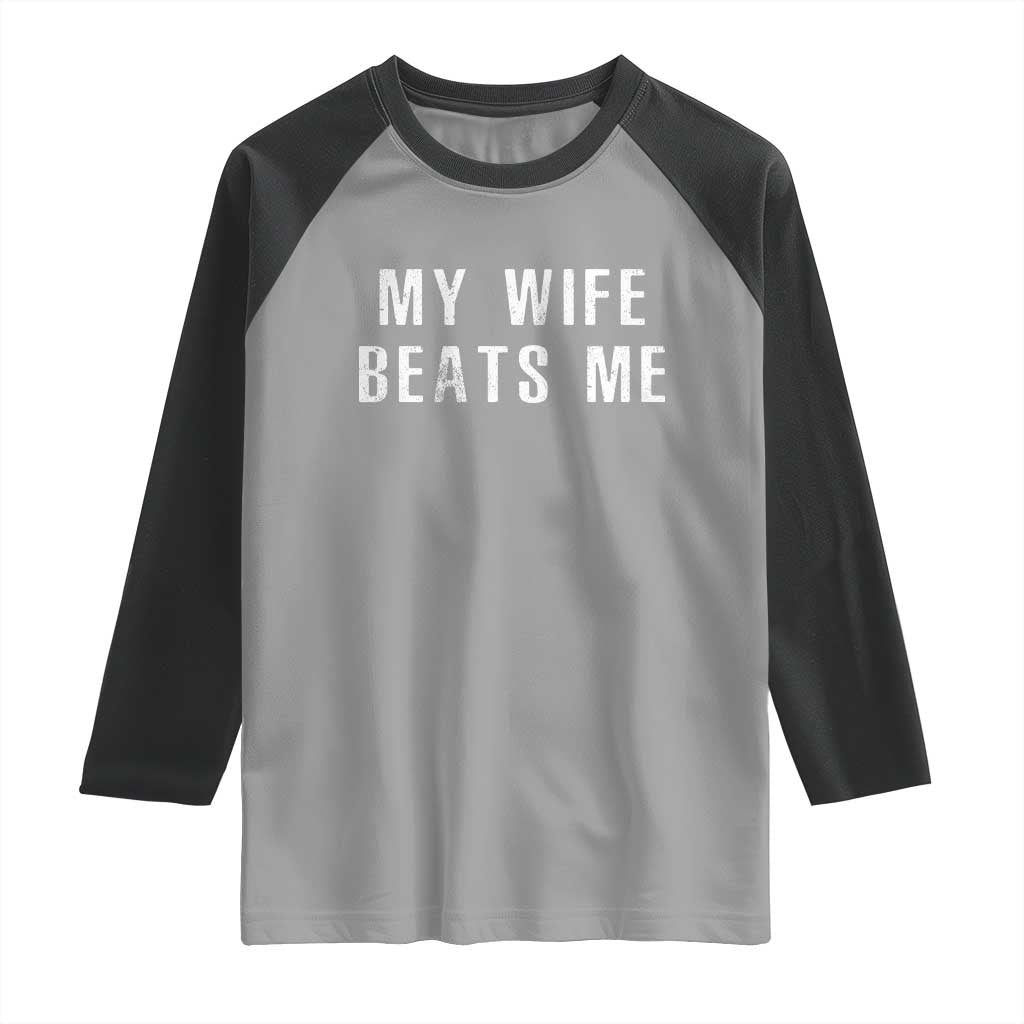 Funny Husband Joke Raglan Shirt My Wife Beats Me TS02 Sport Gray Black Print Your Wear