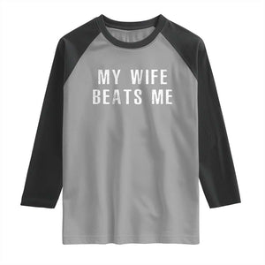 Funny Husband Joke Raglan Shirt My Wife Beats Me TS02 Sport Gray Black Print Your Wear