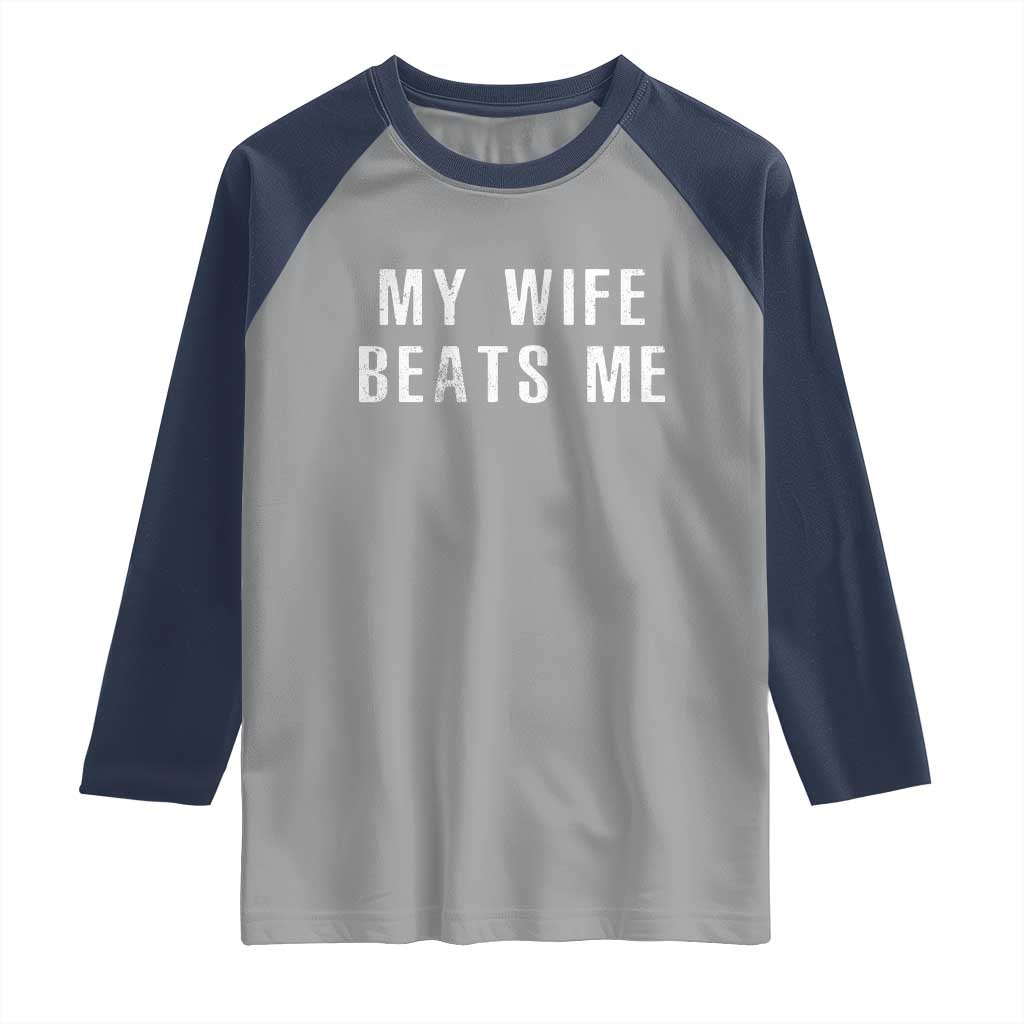 Funny Husband Joke Raglan Shirt My Wife Beats Me TS02 Sport Gray Navy Print Your Wear