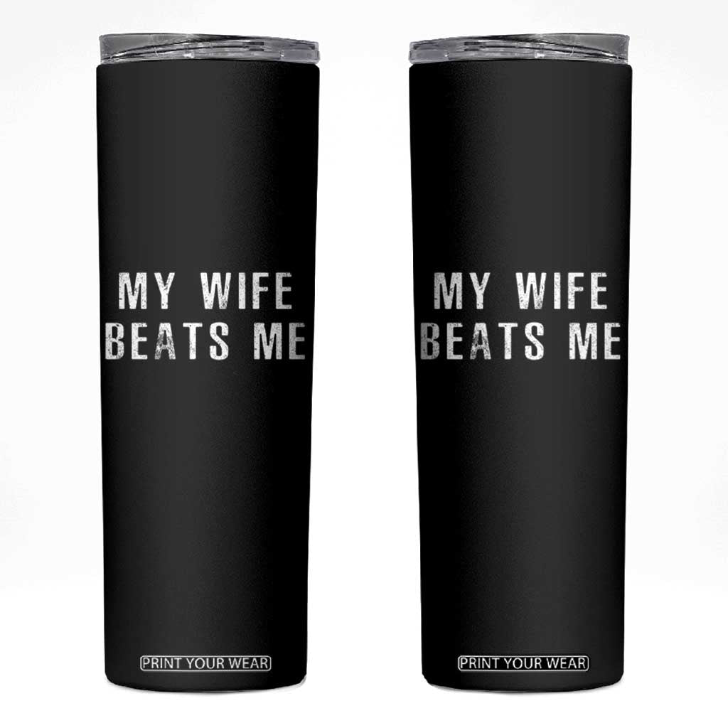 Funny Husband Joke Skinny Tumbler My Wife Beats Me TS02 Black Print Your Wear