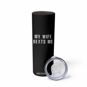 Funny Husband Joke Skinny Tumbler My Wife Beats Me TS02 Print Your Wear