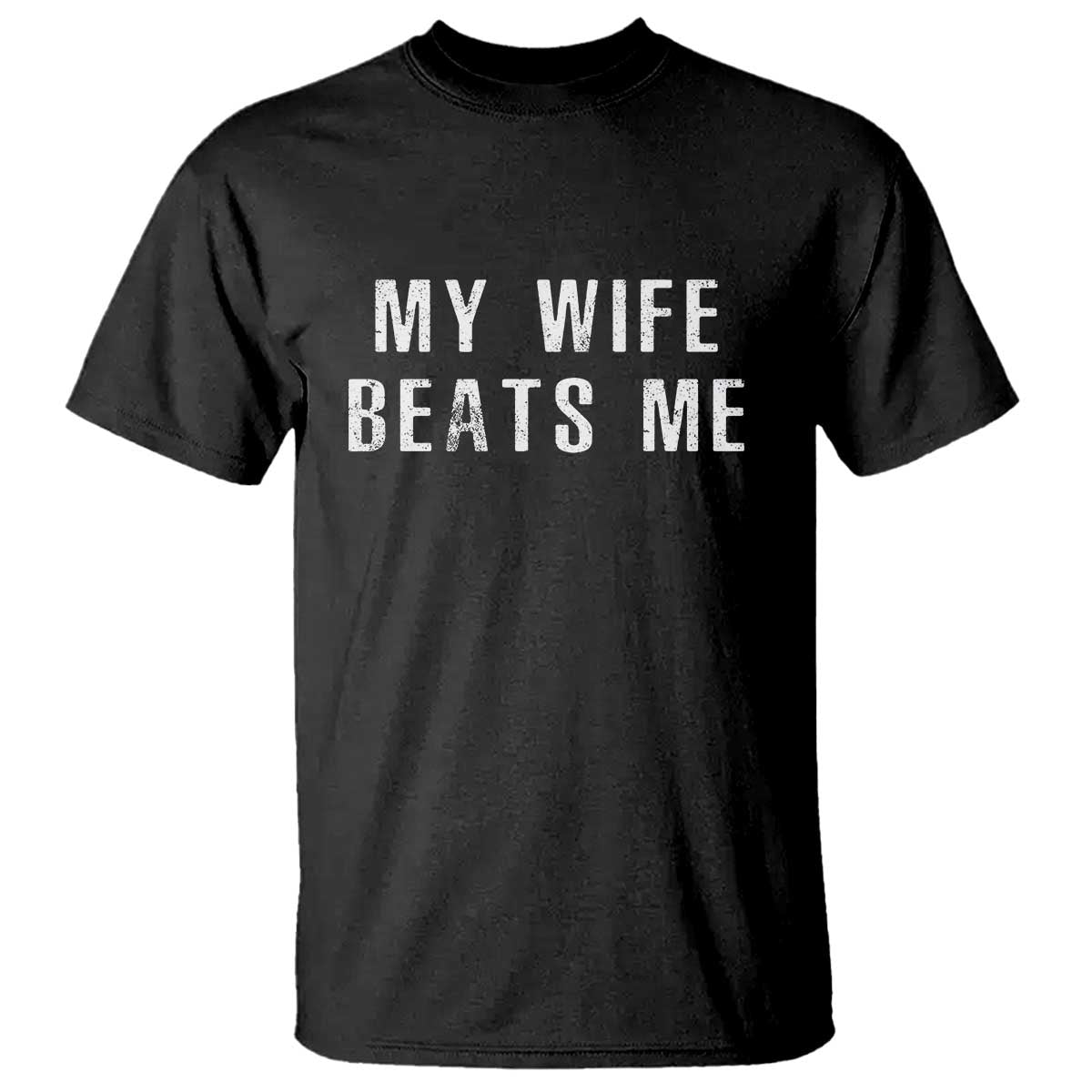 Funny Husband Joke T Shirt My Wife Beats Me TS02 Black Print Your Wear