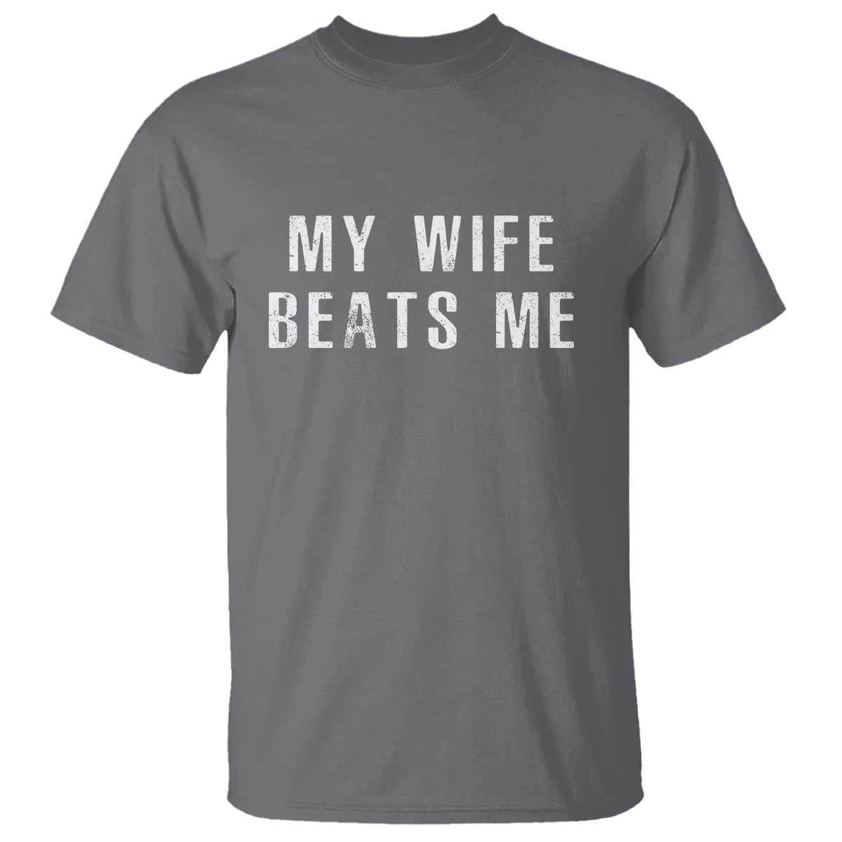 Funny Husband Joke T Shirt My Wife Beats Me TS02 Charcoal Print Your Wear