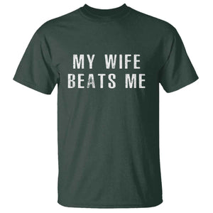 Funny Husband Joke T Shirt My Wife Beats Me TS02 Dark Forest Green Print Your Wear