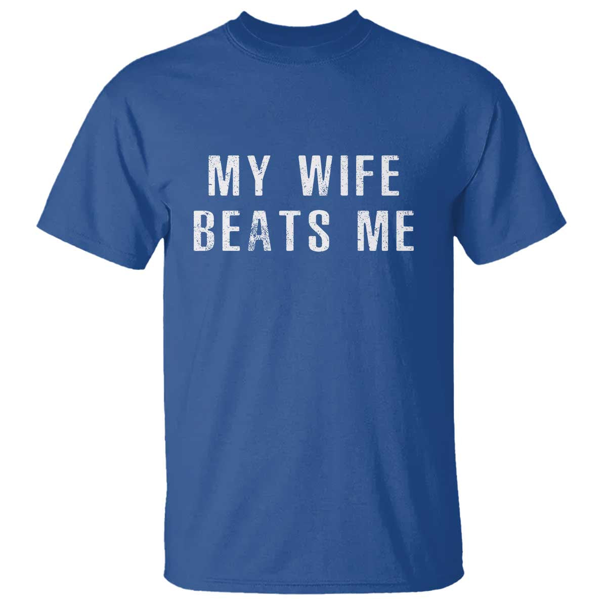 Funny Husband Joke T Shirt My Wife Beats Me TS02 Royal Blue Print Your Wear