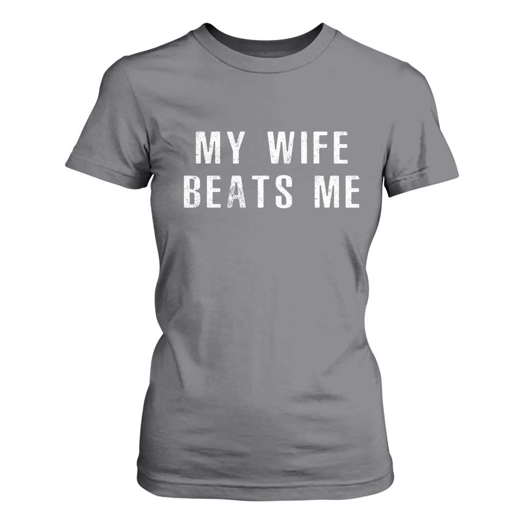 Funny Husband Joke T Shirt For Women My Wife Beats Me TS02 Charcoal Print Your Wear