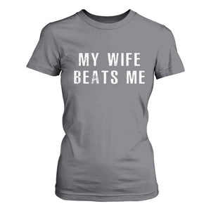 Funny Husband Joke T Shirt For Women My Wife Beats Me TS02 Charcoal Print Your Wear