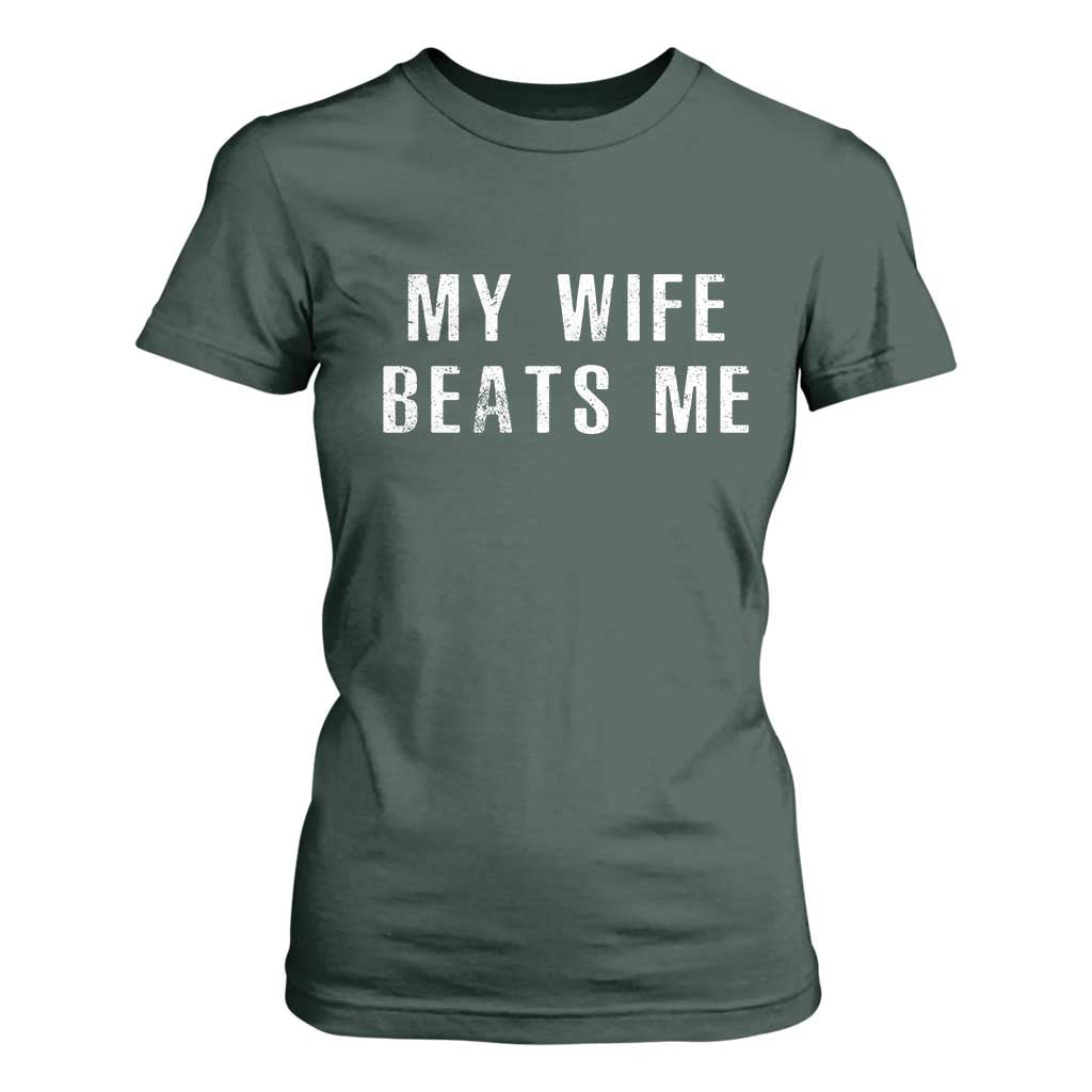 Funny Husband Joke T Shirt For Women My Wife Beats Me TS02 Dark Forest Green Print Your Wear