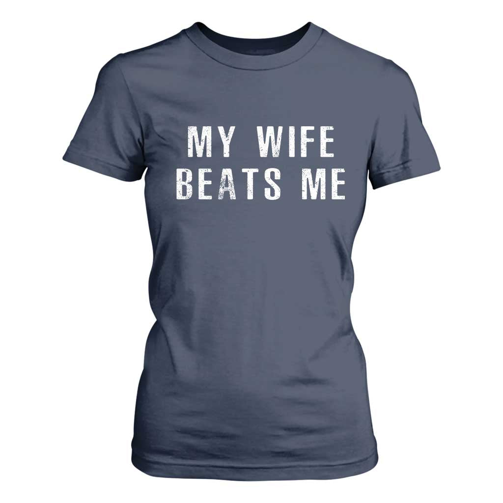 Funny Husband Joke T Shirt For Women My Wife Beats Me TS02 Navy Print Your Wear