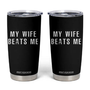 Funny Husband Joke Tumbler Cup My Wife Beats Me TS02 Black Print Your Wear