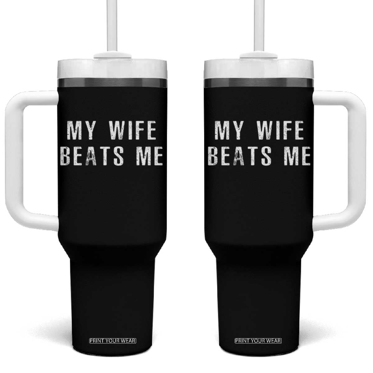 Funny Husband Joke Tumbler With Handle My Wife Beats Me TS02 One Size: 40 oz Black Print Your Wear