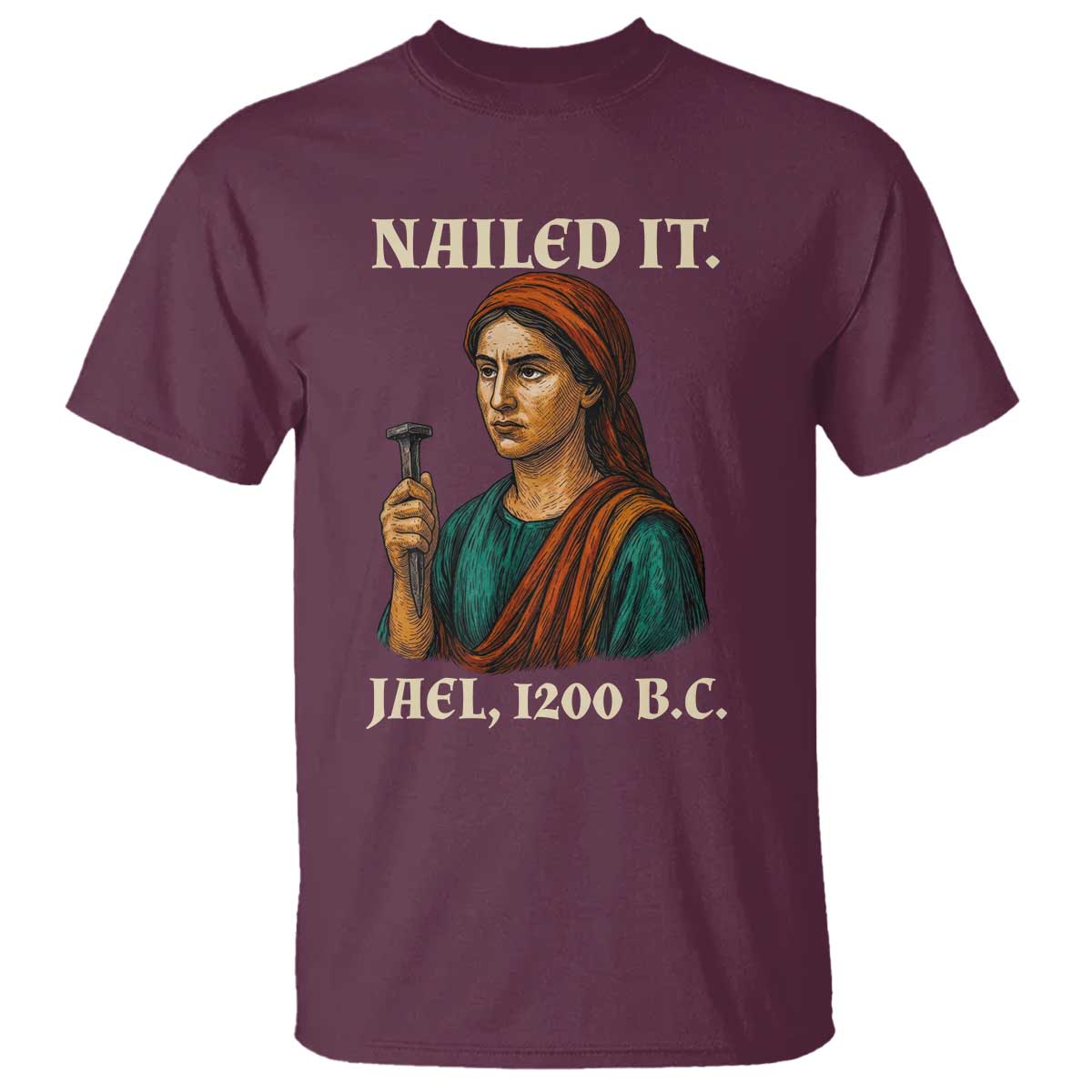 Funny Biblical Jael Nailed It Vintage T Shirt Strong Woman Bible Story Dark Humor Meme TS02 Maroon Print Your Wear