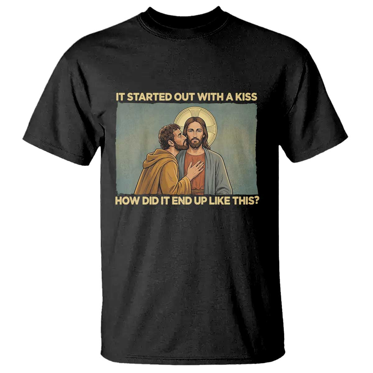 It Started Out With A Kiss Christian Easter T Shirt Judas Betrayal Biblical Scene Faith Reflection Gift TS02 Black Print Your Wear