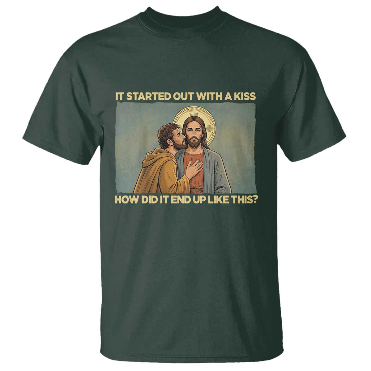 It Started Out With A Kiss Christian Easter T Shirt Judas Betrayal Biblical Scene Faith Reflection Gift TS02 Dark Forest Green Print Your Wear