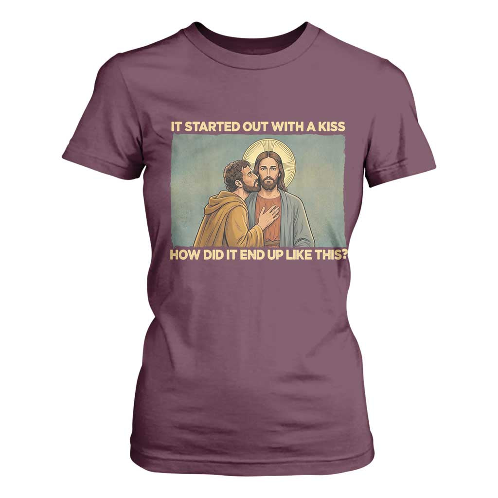 It Started Out With A Kiss Christian Easter T Shirt For Women Judas Betrayal Biblical Scene Faith Reflection Gift TS02 Maroon Print Your Wear