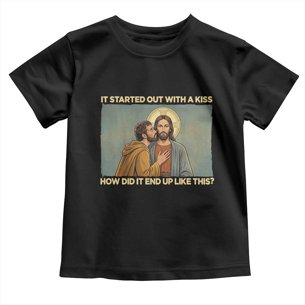 It Started Out With A Kiss Christian Easter Toddler T Shirt Judas Betrayal Biblical Scene Faith Reflection Gift TS02 Black Print Your Wear