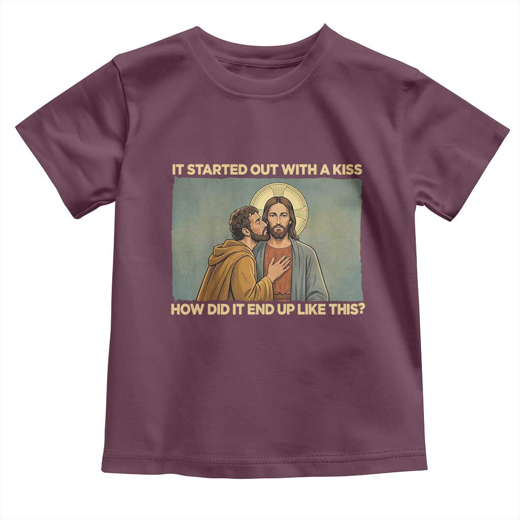 It Started Out With A Kiss Christian Easter Toddler T Shirt Judas Betrayal Biblical Scene Faith Reflection Gift TS02 Maroon Print Your Wear