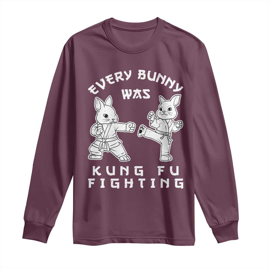 Funny Easter Rabbit Martial Arts Long Sleeve Shirt Every Bunny Was Kung Fu Fighting Cute Bunny Humor Gift TS02 Maroon Print Your Wear
