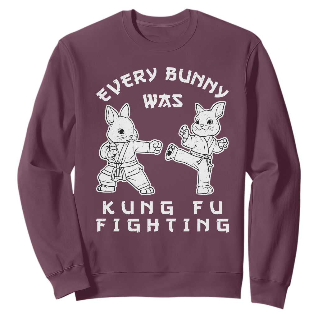 Funny Easter Rabbit Martial Arts Sweatshirt Every Bunny Was Kung Fu Fighting Cute Bunny Humor Gift TS02 Maroon Print Your Wear