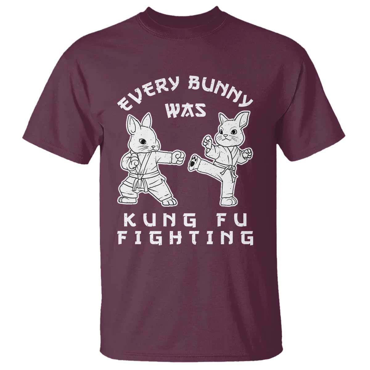 Funny Easter Rabbit Martial Arts T Shirt Every Bunny Was Kung Fu Fighting Cute Bunny Humor Gift TS02 Maroon Print Your Wear