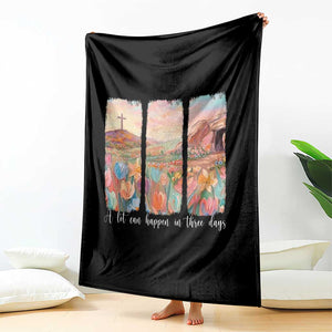 A Lot Can Happen In Three Days Christian Easter Throw Blanket Empty Tomb Cross Landscape Faith Inspirational Gift TS02 Print Your Wear