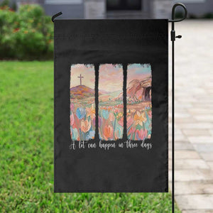 A Lot Can Happen In Three Days Christian Easter Garden Flag Empty Tomb Cross Landscape Faith Inspirational Gift TS02 Print Your Wear