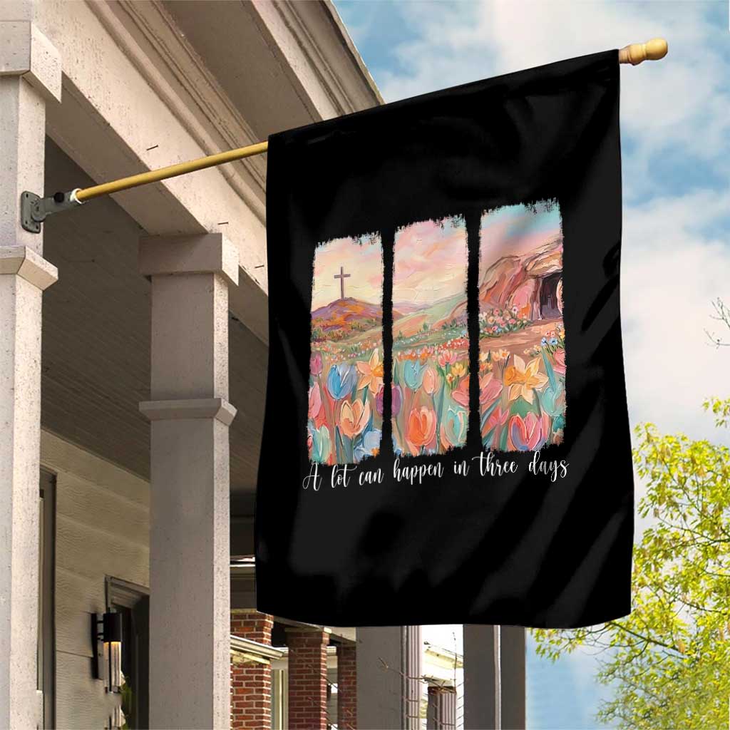 A Lot Can Happen In Three Days Christian Easter Garden Flag Empty Tomb Cross Landscape Faith Inspirational Gift TS02 Print Your Wear
