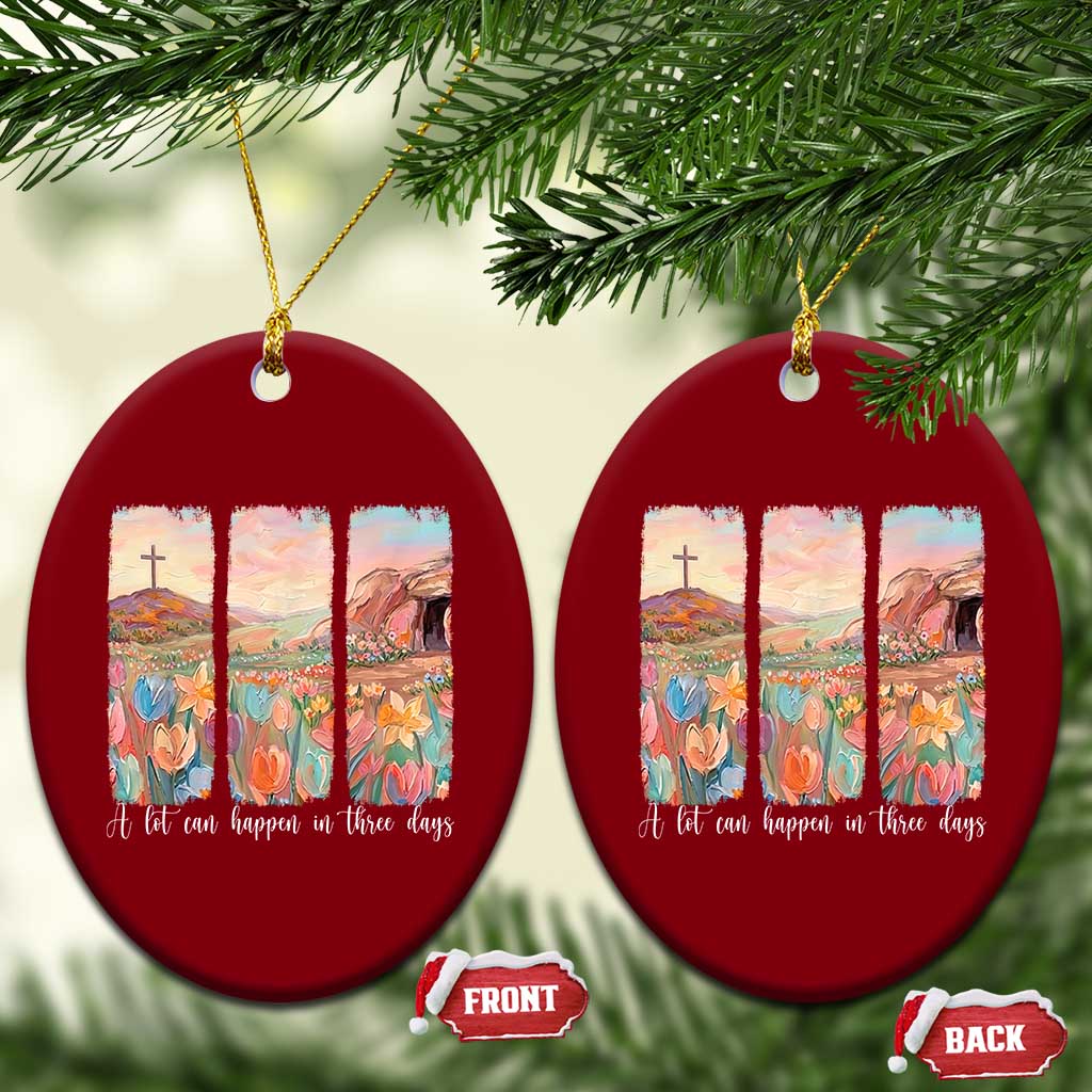 A Lot Can Happen In Three Days Christian Easter Ceramic Ornament Empty Tomb Cross Landscape Faith Inspirational Gift TS02 Print Your Wear