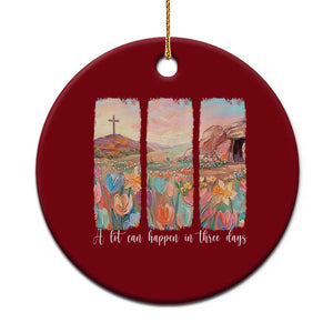 A Lot Can Happen In Three Days Christian Easter Ceramic Ornament Empty Tomb Cross Landscape Faith Inspirational Gift TS02 1pc Red Print Your Wear