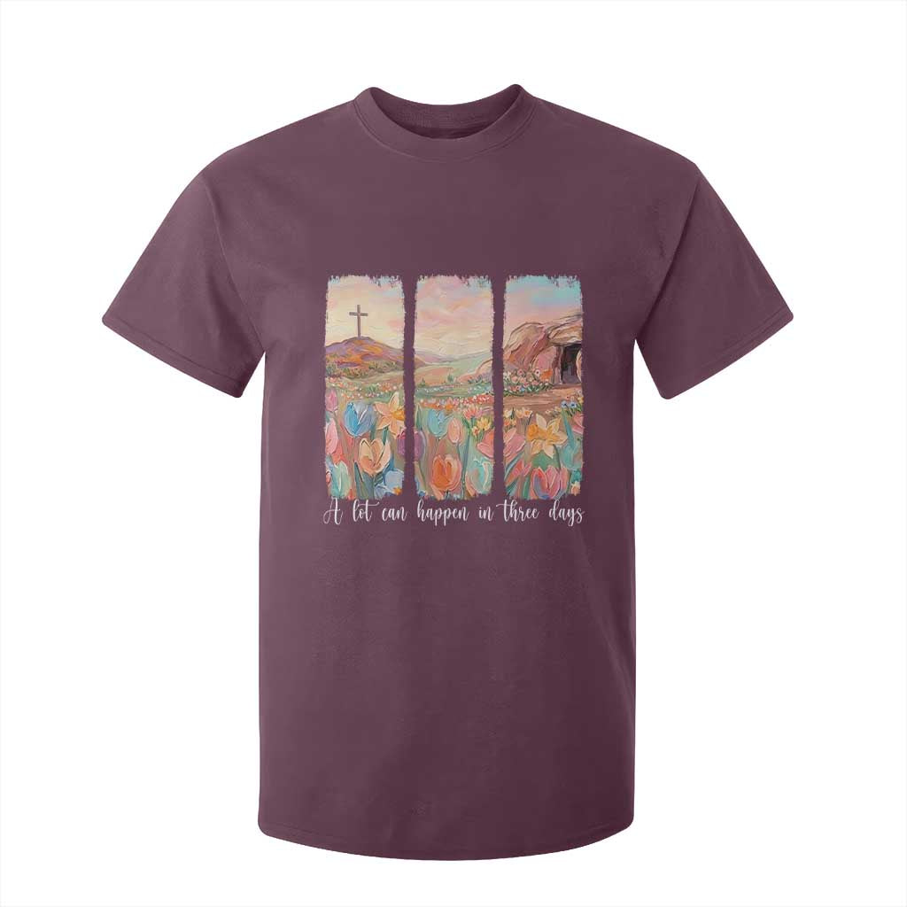 A Lot Can Happen In Three Days Christian Easter T Shirt For Kid Empty Tomb Cross Landscape Faith Inspirational Gift TS02 Maroon Print Your Wear