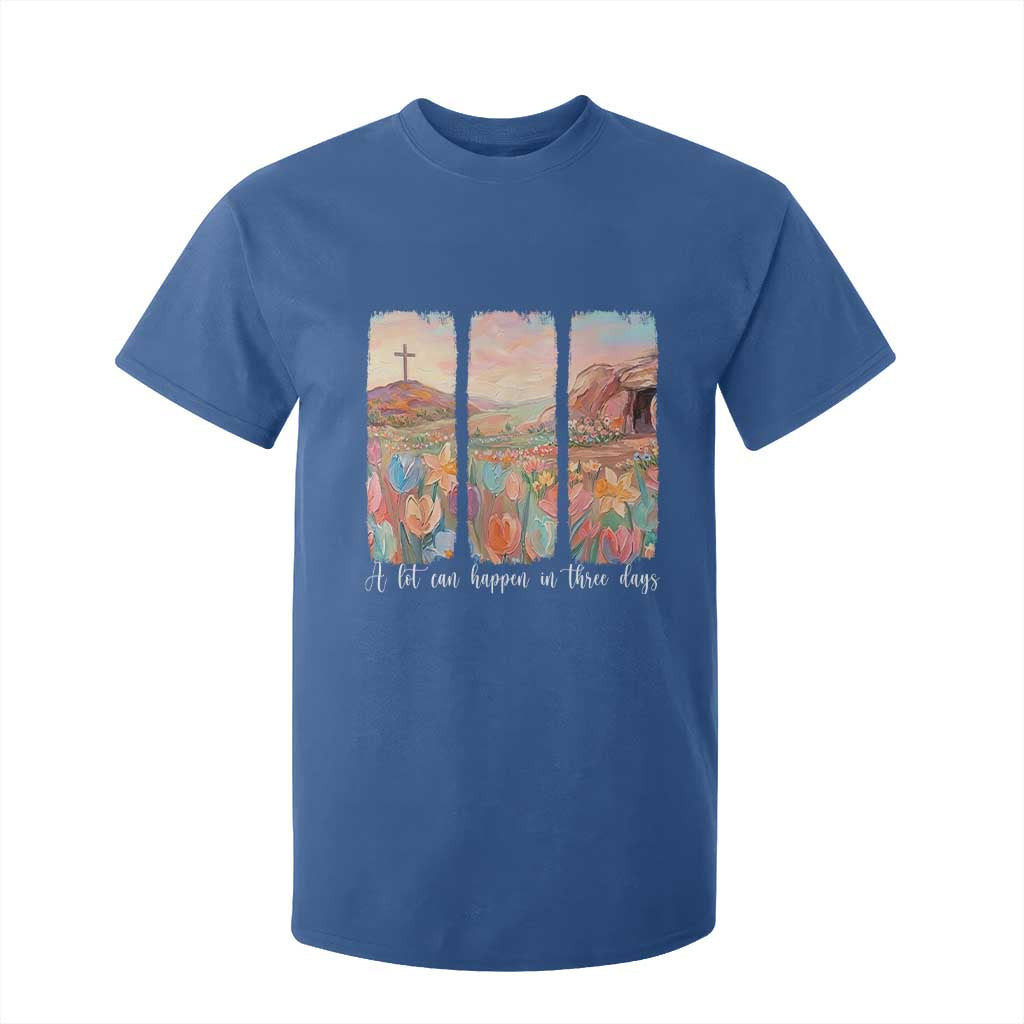 A Lot Can Happen In Three Days Christian Easter T Shirt For Kid Empty Tomb Cross Landscape Faith Inspirational Gift TS02 Royal Blue Print Your Wear