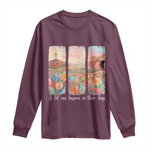 A Lot Can Happen In Three Days Christian Easter Long Sleeve Shirt Empty Tomb Cross Landscape Faith Inspirational Gift TS02 Maroon Print Your Wear