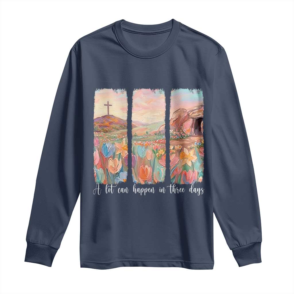 A Lot Can Happen In Three Days Christian Easter Long Sleeve Shirt Empty Tomb Cross Landscape Faith Inspirational Gift TS02 Navy Print Your Wear